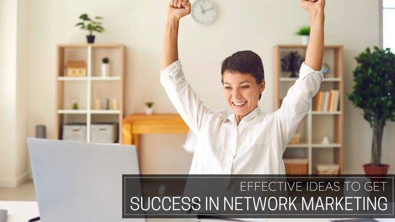 Effective ideas to get success in Network Marketing